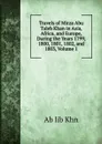 Travels of Mirza Abu Taleb Khan in Asia, Africa, and Europe, During the Years 1799, 1800, 1801, 1802, and 1803, Volume 1 - Ab lib Khn