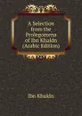 A Selection from the Prolegomena of Ibn Khaldn (Arabic Edition) - Ibn Khaldn