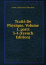 Traite De Physique, Volume 1,.parts 3-4 (French Edition) - Orest Danilovitch Khvolson