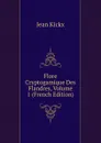 Flore Cryptogamique Des Flandres, Volume 1 (French Edition) - Jean Kickx