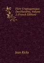 Flore Cryptogamique Des Flandres, Volume 2 (French Edition) - Jean Kickx