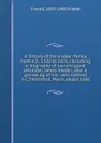 A history of the Kidder family from A.D. 1320 to 1676, including a biography of our emigrant ancestor, James Kidder, also a genealog of his . who settled in Chelmsford, Mass., about 1681 - Frank E. 1859-1905 Kidder