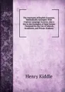 The Institutes of English Grammar, Methodically Arranged: With Copious Language Lessons, Also a Key to the Examples of False Syntax : Designed for the Use of Schools, Academies, and Private Students - Henry Kiddle