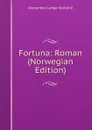 Fortuna: Roman (Norwegian Edition) - Alexander Lange Kielland