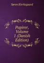 Papirer, Volume 1 (Danish Edition) - Soren Kierkegaard