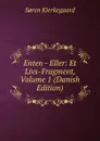 Enten - Eller: Et Livs-Fragment, Volume 1 (Danish Edition) - Soren Kierkegaard