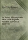 Af Soren Kierkegaards Efterladte Papirer, Volume 1 (Danish Edition) - Soren Kierkegaard