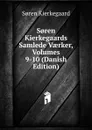 S.ren Kierkegaards Samlede Vaerker, Volumes 9-10 (Danish Edition) - Soren Kierkegaard