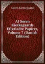 Af Soren Kierkegaards Efterladte Papirer, Volume 7 (Danish Edition) - Soren Kierkegaard