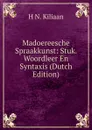 Madoereesche Spraakkunst: Stuk. Woordleer En Syntaxis (Dutch Edition) - H N. Kiliaan