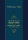 The Ecclesiastical History of Ireland: From the Earliest Period to the Present Times, Volume 2 - William Dool Killen