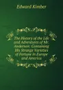 The History of the Life and Adventures of Mr. Anderson: Containing His Strange Varieties of Fortune in Europe and America - Edward Kimber