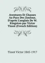 Aventures Et Chasses Au Pays Des Zoulous. D.apres L.anglais De W. Kingston par Victor Tissot (French Edition) - Tissot Victor 1845-1917