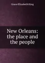 New Orleans: the place and the people - King Grace Elizabeth