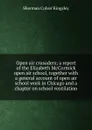 Open air crusaders; a report of the Elizabeth McCormick open air school, together with a general account of open air school work in Chicago and a chapter on school ventilation - Sherman Colver Kingsley