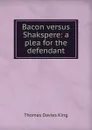 Bacon versus Shakspere: a plea for the defendant - Thomas Davies King