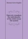 Open air crusaders; the individuality of the child versus the system - Sherman Culver Kingsley