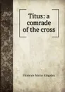 Titus: a comrade of the cross - Kingsley Florence Morse
