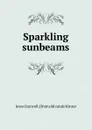 Sparkling sunbeams - Jesse Granvell. [from old catalo Kinser