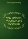 New Orleans; the place and the people - King Grace Elizabeth