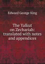 The Yalkut on Zechariah: translated with notes and appendices - Edward George King