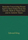 Remarks Concerning Stones Said to Have Fallen from the Clouds: Both in These Days and in Antient Times - King Edward