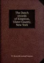 The Dutch records of Kingston, Ulster County, New York - NY [from old catalog] Kingston