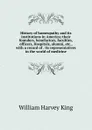 History of homeopathy and its institutions in America; their founders, benefactors, faculties, officers, Hospitals, alumni, etc., with a record of . its representatives in the world of medicine - William Harvey King