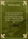 An Historical Account of the Heathen Gods and Heroes Necessary for the Understanding of the Ancient Poets,Etc - William King