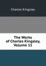 The Works of Charles Kingsley, Volume 11 - Charles Kingsley