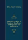 Mechanical Draft: A Practical Handbook for Engineers and Draftsmen - John Henry Kinealy