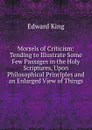 Morsels of Criticism: Tending to Illustrate Some Few Passages in the Holy Scriptures, Upon Philosophical Principles and an Enlarged View of Things - King Edward