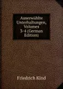Auserwahlte Unterhaltungen, Volumes 3-4 (German Edition) - Friedrich Kind