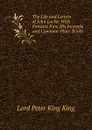 The Life and Letters of John Locke: With Extracts from His Journals and Common-Place Books - Lord Peter King King