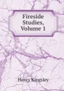 Fireside Studies, Volume 1 - Kingsley Henry
