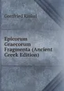 Epicorum Graecorum Fragmenta (Ancient Greek Edition) - Gottfried Kinkel