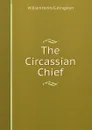 The Circassian Chief - Kingston William Henry