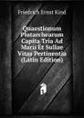 Quaestionum Plutarchearum Capita Tria Ad Marii Et Sullae Vitas Pertinentia (Latin Edition) - Friedrich Ernst Kind