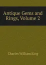 Antique Gems and Rings, Volume 2 - Charles William King