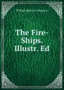 The Fire-Ships. Illustr. Ed - Kingston William Henry