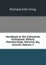 Handbook to the Cathedrals of England: Oxford, Peterborough, Norwich, Ely, Lincoln, Volume 3 - Richard John King