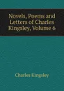 Novels, Poems and Letters of Charles Kingsley, Volume 6 - Charles Kingsley