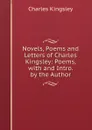 Novels, Poems and Letters of Charles Kingsley: Poems, with and Intro. by the Author - Charles Kingsley