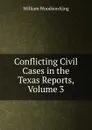 Conflicting Civil Cases in the Texas Reports, Volume 3 - William Woodson King