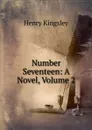 Number Seventeen: A Novel, Volume 2 - Kingsley Henry