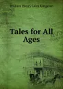 Tales for All Ages - Kingston William Henry