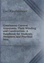 Continuous Current Armatures, Their Winding and Construction: A Handbook for Students, Designers and Practical Men - Carl Kinzbrunner