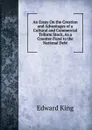 An Essay On the Creation and Advantages of a Cultural and Commercial Triform Stock, As a Counter-Fund to the National Debt - King Edward