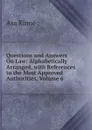 Questions and Answers On Law: Alphabetically Arranged, with References to the Most Approved Authorities, Volume 6 - Asa Kinne