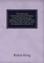 The Life and Correspondence of Rufus King: Comprising His Letters, Private and Official, His Public Documents, and His Speeches, Volume 3 - Rufus King